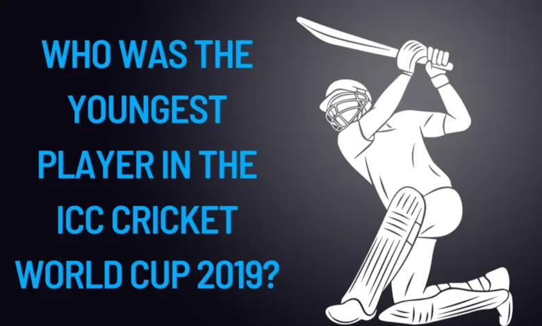 Who was the youngest player in the ICC Cricket World Cup 2019?
