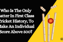 Who Is The Only Batter In First Class Cricket History, To Make An Individual Score Above 500?